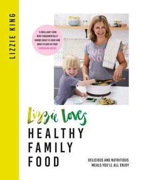 Lizzie Loves Healthy Family Food - Delicious and Nutritious Meals You'll All Enjoy (ebok) av Lizzie King
