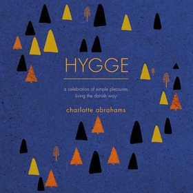 Hygge - A Celebration of Simple Pleasures. Living the Danish Way. (lydbok) av Charlotte Abrahams