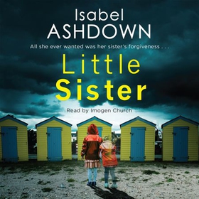 Little Sister - a dark mystery about family, sisterhood and revenge where nothing is what it seems . . . (lydbok) av Isabel Ashdown