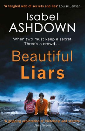 Beautiful Liars - a gripping cold case mystery about friendship, family ties and long buried secrets . . . (ebok) av Isabel Ashdown