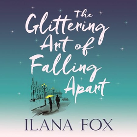 The Glittering Art of Falling Apart (lydbok) av Ilana Fox