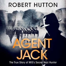 Agent Jack: The True Story of MI5's Secret Nazi Hunter (lydbok) av Robert Hutton