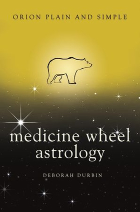 Medicine Wheel Astrology, Orion Plain and Simple (ebok) av Deborah Durbin
