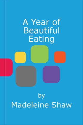A Year of Beautiful Eating - Eat fresh. Eat seasonal. Glow with health, all year round. (ebok) av Madeleine Shaw