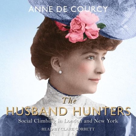 The Husband Hunters - Social Climbing in London and New York (lydbok) av Anne de Courcy