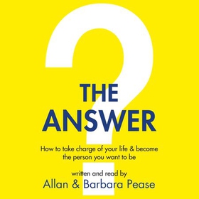 The Answer - How to take charge of your life & become the person you want to be (lydbok) av Barbara Pease