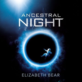 Ancestral Night - A White Space Novel (lydbok) av Elizabeth Bear