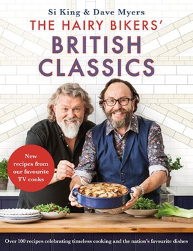 The Hairy Bikers' British Classics - Over 100 recipes celebrating timeless cooking and the nation's favourite dishes (ebok) av Hairy Bikers