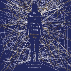 The Electricity of Every Living Thing - From the bestselling author of Wintering (lydbok) av Katherine May
