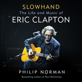 Slowhand - The Life and Music of Eric Clapton (lydbok) av Philip Norman
