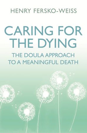 Caring for the Dying - The Doula Approach to a Meaningful Death (ebok) av Henry Fersko-Weiss