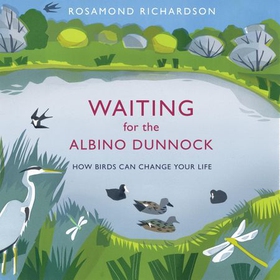 Waiting for the Albino Dunnock - How birds can change your life (lydbok) av Rosamond Richardson