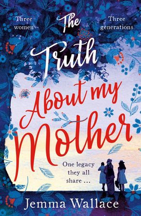 The Truth About My Mother - An emotional and heartwarming novel about family secrets, sacrifice and love (ebok) av Jemma Wallace