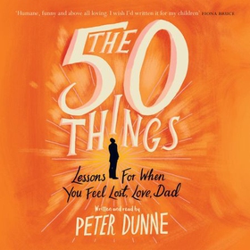 The 50 Things - Lessons for When You Feel Lost, Love Dad (lydbok) av Peter Dunne