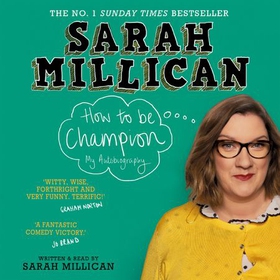 How to be Champion - The No.1 Sunday Times Bestselling Autobiography (lydbok) av Sarah Millican