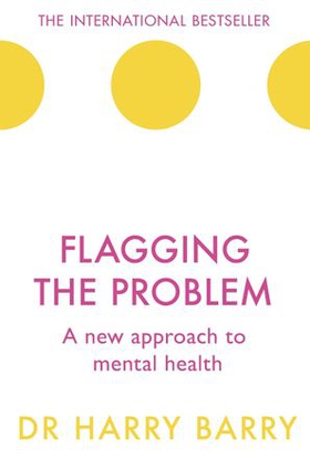 Flagging the Problem - A new approach to mental health (ebok) av Harry Barry
