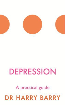 Depression - A practical guide (ebok) av Harry Barry