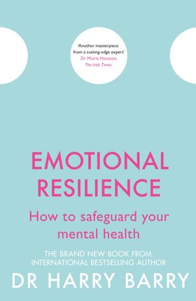 Emotional Resilience - How to safeguard your mental health (ebok) av Harry Barry