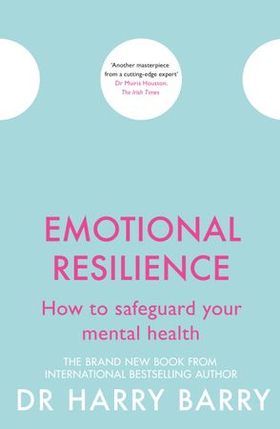 Emotional Resilience - How to safeguard your mental health (ebok) av Harry Barry
