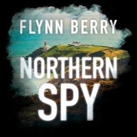 Northern Spy (lydbok) av Flynn Berry