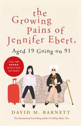 The Growing Pains of Jennifer Ebert, Aged 19 Going on 91 - The feel good, uplifting comedy (ebok) av David M. Barnett