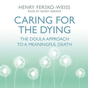 Caring for the Dying - The Doula Approach to a Meaningful Death (lydbok) av Henry Fersko-Weiss