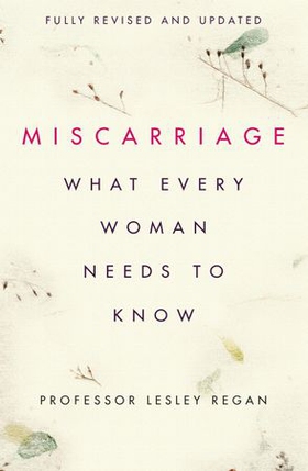 Miscarriage: What every Woman needs to know (ebok) av Lesley Regan
