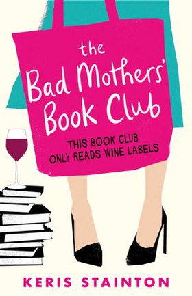 The Bad Mothers' Book Club - A laugh-out-loud novel full of humour and heart (ebok) av Keris Stainton