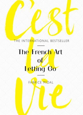 C'est La Vie - The French Art of Letting Go (ebok) av Fabrice Midal