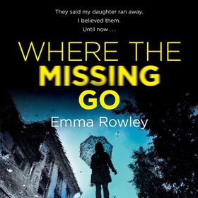 Where the Missing Go - A brilliantly twisty psychological thriller that will leave you breathless (lydbok) av Emma Rowley