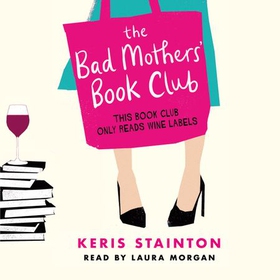 The Bad Mothers' Book Club - A laugh-out-loud novel full of humour and heart (lydbok) av Keris Stainton