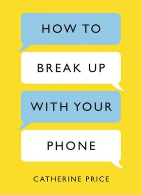 How to Break Up With Your Phone - The 30-Day Plan to Take Back Your Life (ebok) av Catherine Price