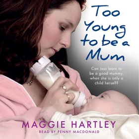 Too Young to be a Mum - Can Jess learn to be a good mummy, when she is only a child herself? (lydbok) av Maggie Hartley
