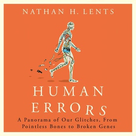 Human Errors - A Panorama of Our Glitches, From Pointless Bones to Broken Genes (lydbok) av Nathan Lents