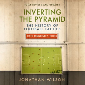 Inverting the Pyramid - The History of Football Tactics (lydbok) av Jonathan Wilson
