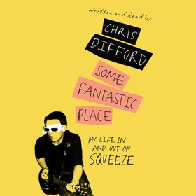 Some Fantastic Place - My Life In and Out of Squeeze (lydbok) av Chris Difford