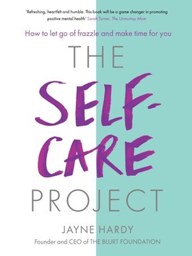 The Self-Care Project - How to let go of frazzle and make time for you (ebok) av Jayne Hardy