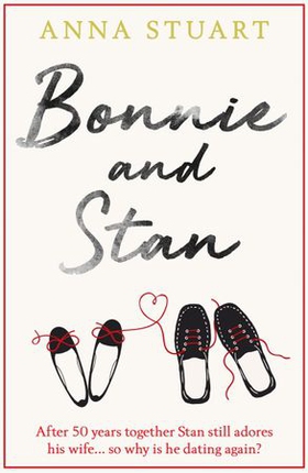 Bonnie and Stan - A gorgeous, emotional love story (ebok) av Anna Stuart