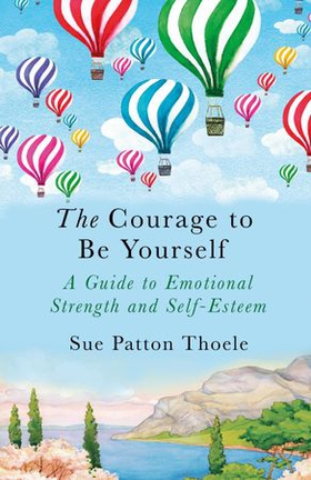 The Courage to be Yourself (ebok) av Sue Patton Thoele