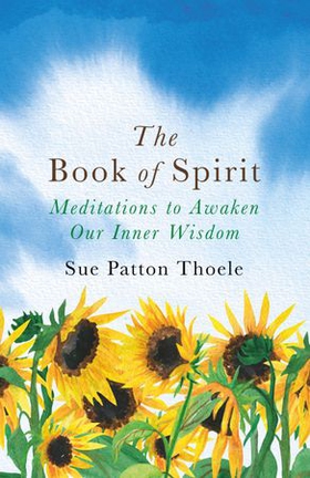 The Book of Spirit - Meditations to Awaken Our Inner Wisdom (ebok) av Sue Patton Thoele
