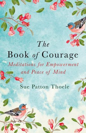 The Book of Courage - Meditations to Empowerment and Peace of Mind (ebok) av Sue Patton Thoele