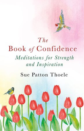 The Book of Confidence - Meditations for Strength and Inspiration (ebok) av Sue Patton Thoele