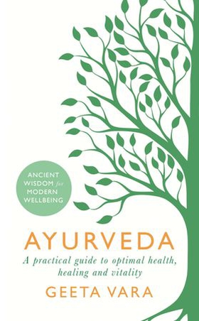 Ayurveda - Ancient wisdom for modern wellbeing (ebok) av Geeta Vara