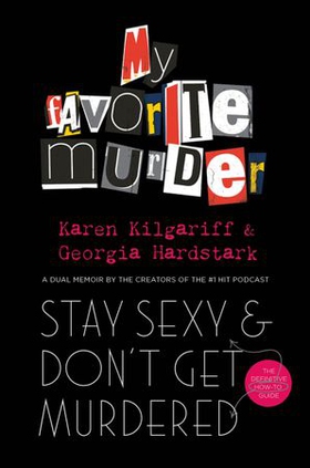 Stay Sexy and Don't Get Murdered - The Definitive How-To Guide From the My Favorite Murder Podcast (ebok) av Georgia Hardstark