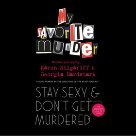 Stay Sexy and Don't Get Murdered - The Definitive How-To Guide From the My Favorite Murder Podcast (lydbok) av Georgia Hardstark