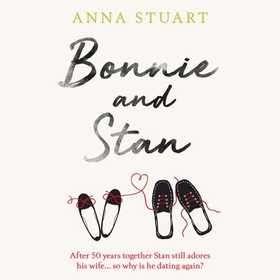 Bonnie and Stan - A gorgeous, emotional love story (lydbok) av Anna Stuart