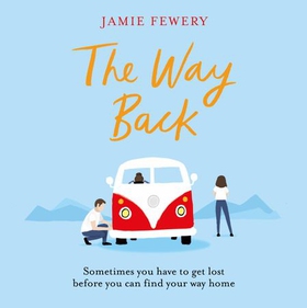 The Way Back - The warm, funny and hopeful family adventure you need in your life (lydbok) av Jamie Fewery