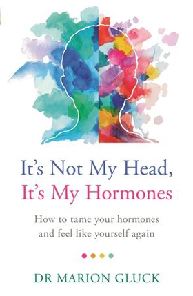 It's Not My Head, It's My Hormones - How to tame your hormones and feel like yourself again (ebok) av Marion Gluck