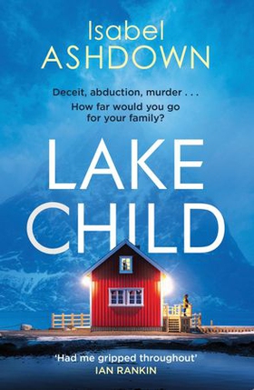 Lake Child - A heartbreaking thriller about the lies we'll tell loved ones when the truth is too dark . . . (ebok) av Isabel Ashdown