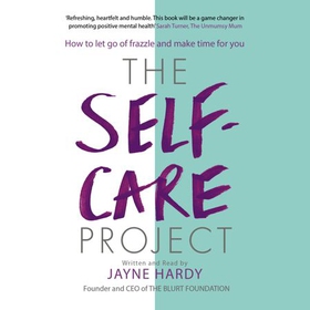 The Self-Care Project - How to let go of frazzle and make time for you (lydbok) av Jayne Hardy